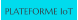 PLATEFORME IoT