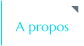 A propos